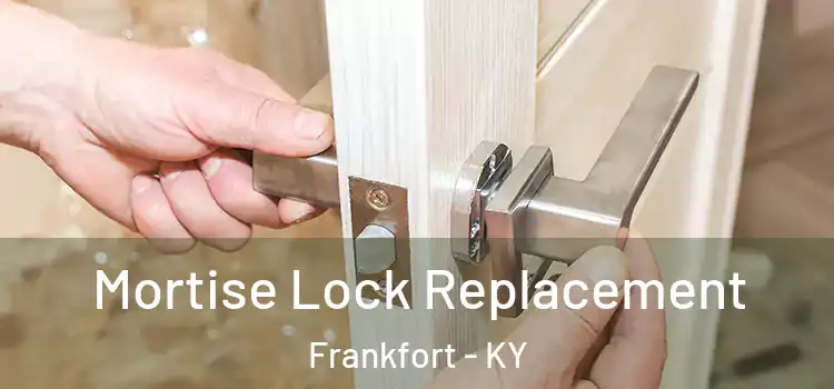 Mortise Lock Replacement Frankfort - KY